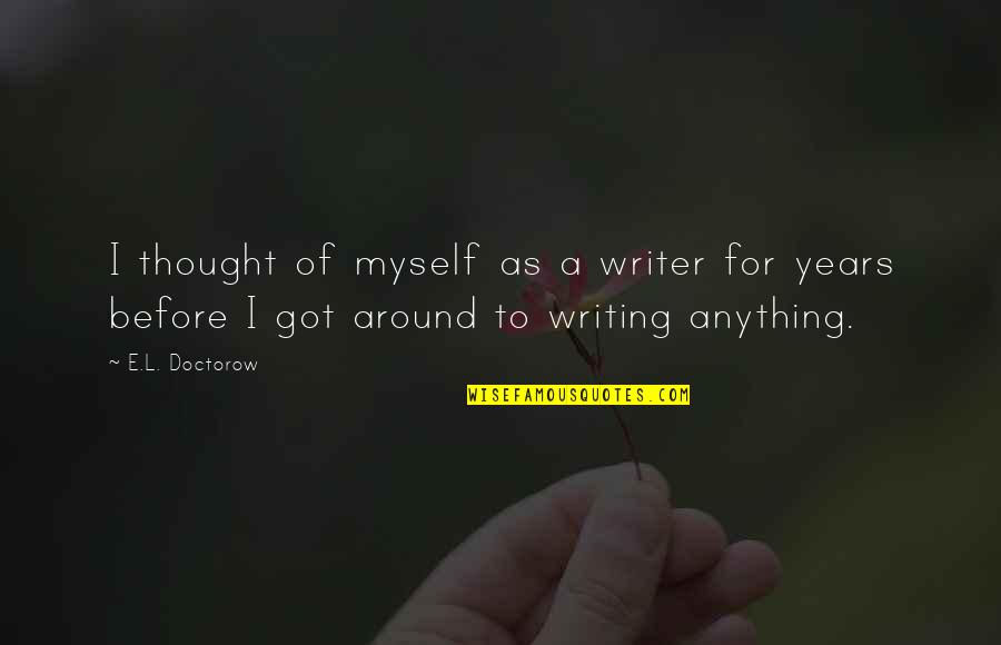 Horribly Offensive Memes Quotes By E.L. Doctorow: I thought of myself as a writer for