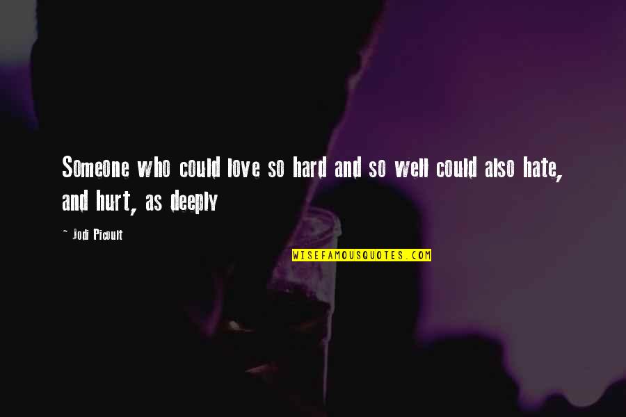 Horribly Offensive Memes Quotes By Jodi Picoult: Someone who could love so hard and so