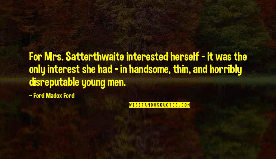 Horribly Quotes By Ford Madox Ford: For Mrs. Satterthwaite interested herself - it was