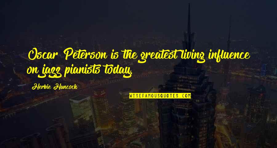 Horrific Attack Quotes By Herbie Hancock: Oscar Peterson is the greatest living influence on