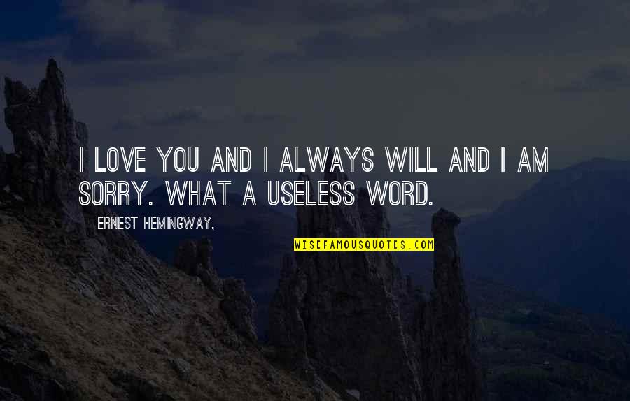 Horrific Visions Quotes By Ernest Hemingway,: I love you and I always will and