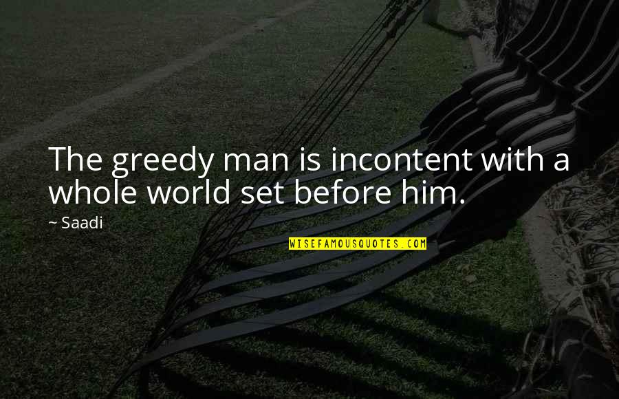 Horrifically Bad Quotes By Saadi: The greedy man is incontent with a whole