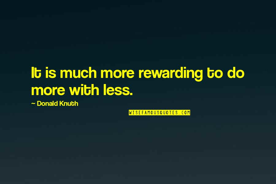Horrifically Disfigured Quotes By Donald Knuth: It is much more rewarding to do more Horrifically Disfigured Quotes By Donald Knuth: It is much more rewarding to do more