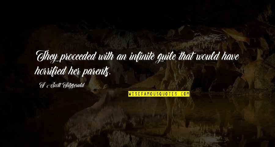 Horrified Quotes By F Scott Fitzgerald: They proceeded with an infinite guile that would