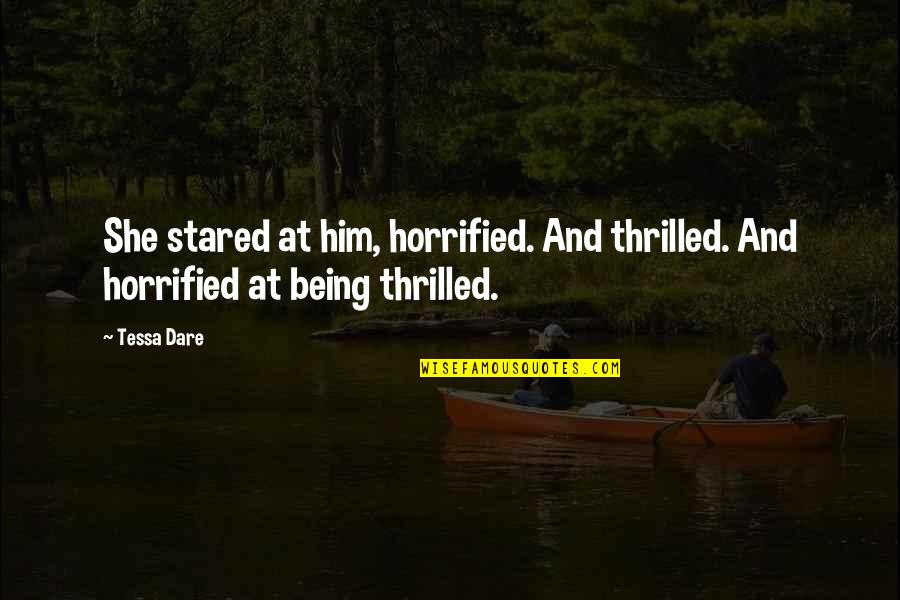 Horrified Quotes By Tessa Dare: She stared at him, horrified. And thrilled. And