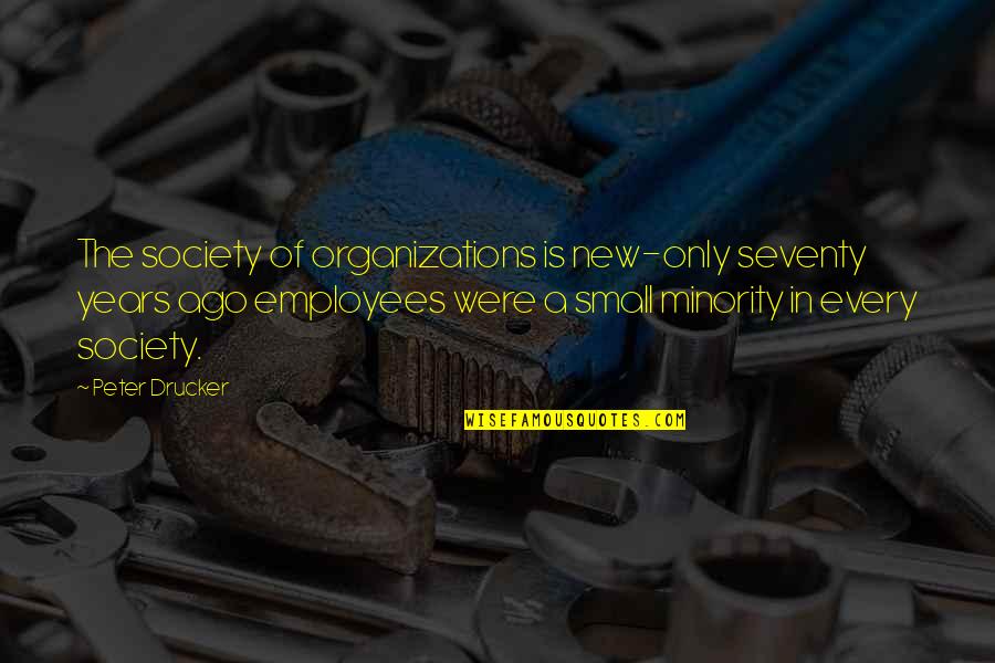 Horrified Synonym Quotes By Peter Drucker: The society of organizations is new-only seventy years
