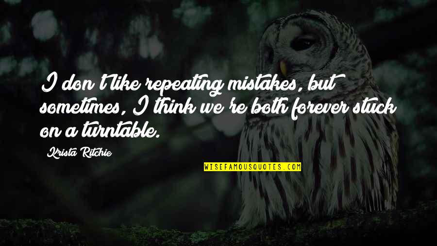 Horrifies Quotes By Krista Ritchie: I don't like repeating mistakes, but sometimes, I