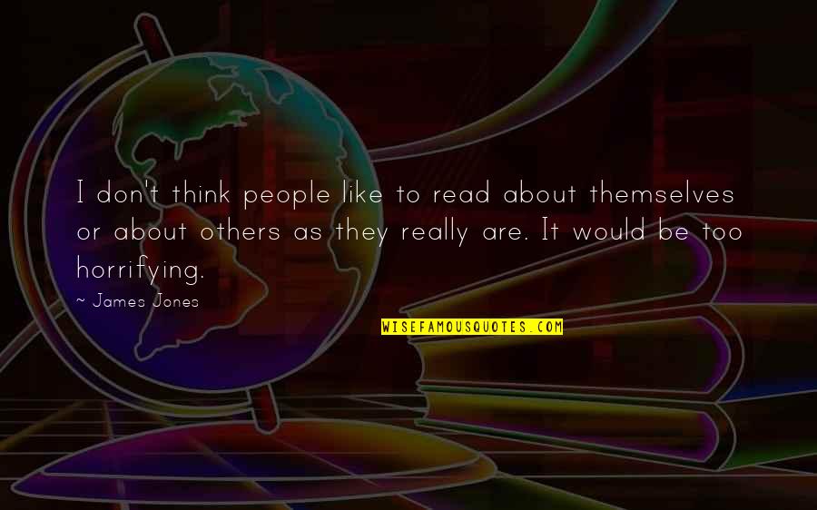 Horrifying Quotes By James Jones: I don't think people like to read about