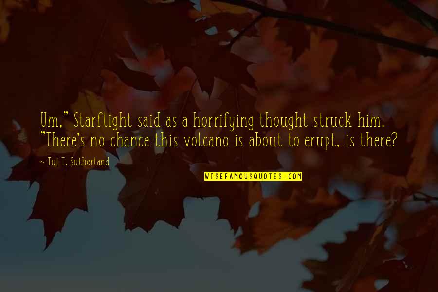 Horrifying Quotes By Tui T. Sutherland: Um," Starflight said as a horrifying thought struck