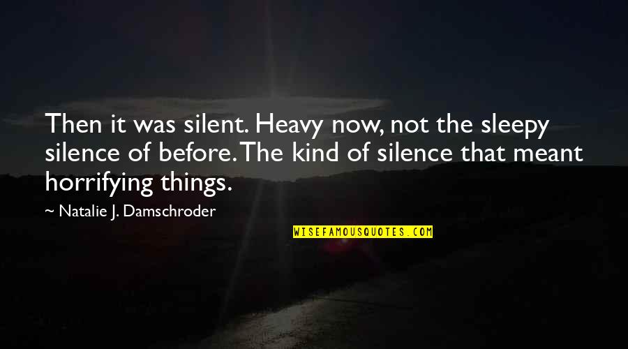 Horrifying Romantic Quotes By Natalie J. Damschroder: Then it was silent. Heavy now, not the Horrifying Romantic Quotes By Natalie J. Damschroder: Then it was silent. Heavy now, not the