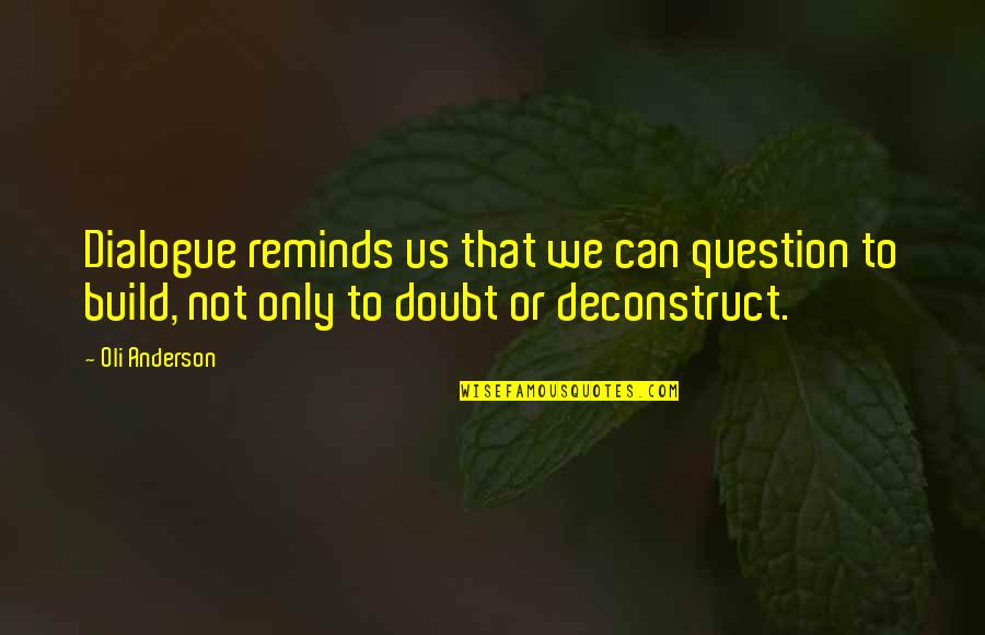 Horripilantes Quotes By Oli Anderson: Dialogue reminds us that we can question to