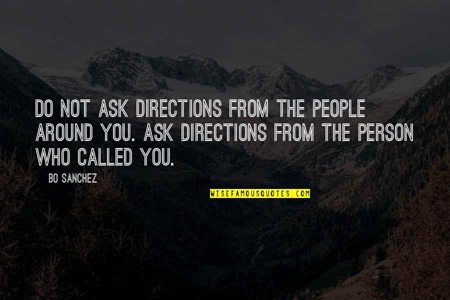 Horrisberger Obit Quotes By Bo Sanchez: Do not ask directions from the people around Horrisberger Obit Quotes By Bo Sanchez: Do not ask directions from the people around