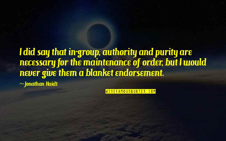Horrisberger Obit Quotes By Jonathan Haidt: I did say that in-group, authority and purity Horrisberger Obit Quotes By Jonathan Haidt: I did say that in-group, authority and purity