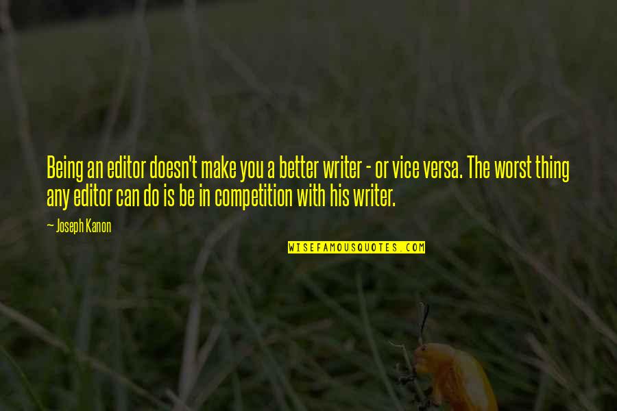 Horrisberger Obit Quotes By Joseph Kanon: Being an editor doesn't make you a better Horrisberger Obit Quotes By Joseph Kanon: Being an editor doesn't make you a better