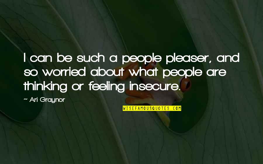 Horrocks Fire Quotes By Ari Graynor: I can be such a people pleaser, and Horrocks Fire Quotes By Ari Graynor: I can be such a people pleaser, and