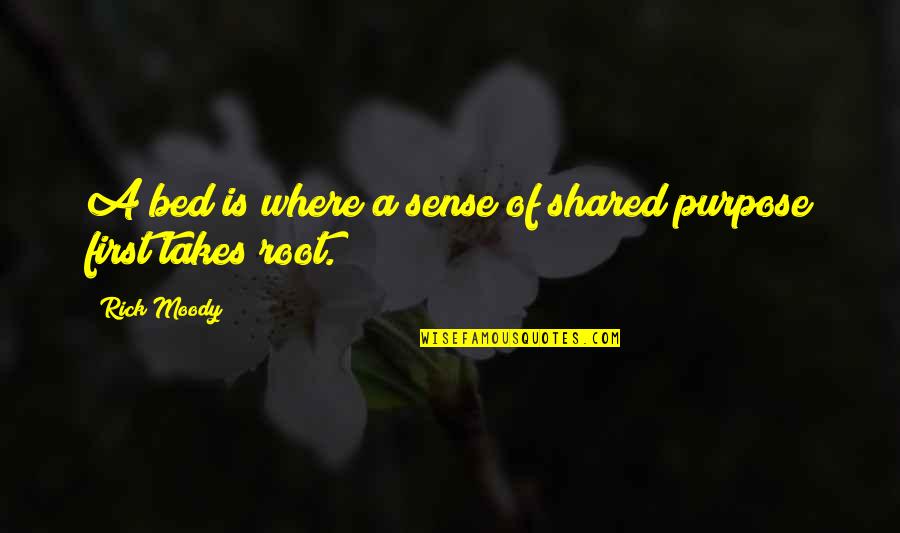 Horrocks Fire Quotes By Rick Moody: A bed is where a sense of shared