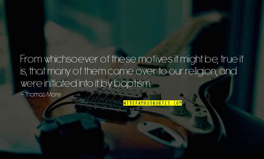 Horrocks Fire Quotes By Thomas More: From whichsoever of these motives it might be, Horrocks Fire Quotes By Thomas More: From whichsoever of these motives it might be,