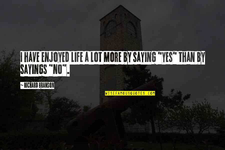 Horror Actor Quotes By Richard Branson: I have enjoyed life a lot more by Horror Actor Quotes By Richard Branson: I have enjoyed life a lot more by