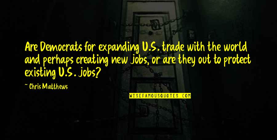 Horror And Beauty Quotes By Chris Matthews: Are Democrats for expanding U.S. trade with the