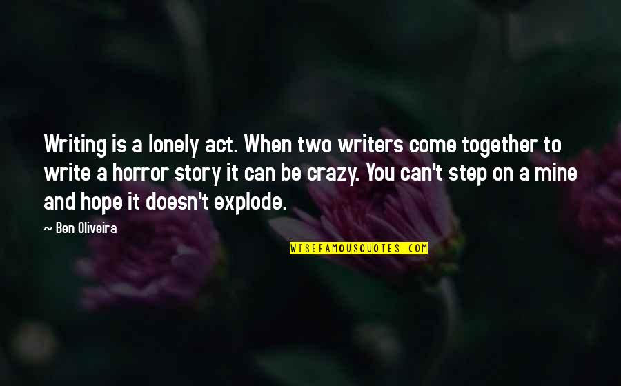 Horror Authors Authors Quotes By Ben Oliveira: Writing is a lonely act. When two writers Horror Authors Authors Quotes By Ben Oliveira: Writing is a lonely act. When two writers