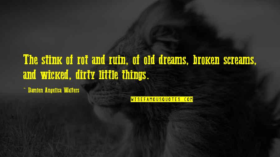 Horror Authors Authors Quotes By Damien Angelica Walters: The stink of rot and ruin, of old Horror Authors Authors Quotes By Damien Angelica Walters: The stink of rot and ruin, of old