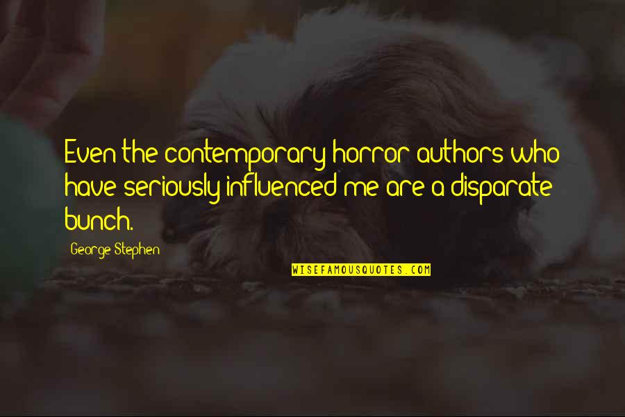 Horror Authors Authors Quotes By George Stephen: Even the contemporary horror authors who have seriously Horror Authors Authors Quotes By George Stephen: Even the contemporary horror authors who have seriously