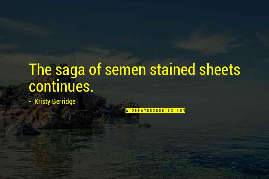 Horror Authors Authors Quotes By Kristy Berridge: The saga of semen stained sheets continues. Horror Authors Authors Quotes By Kristy Berridge: The saga of semen stained sheets continues.