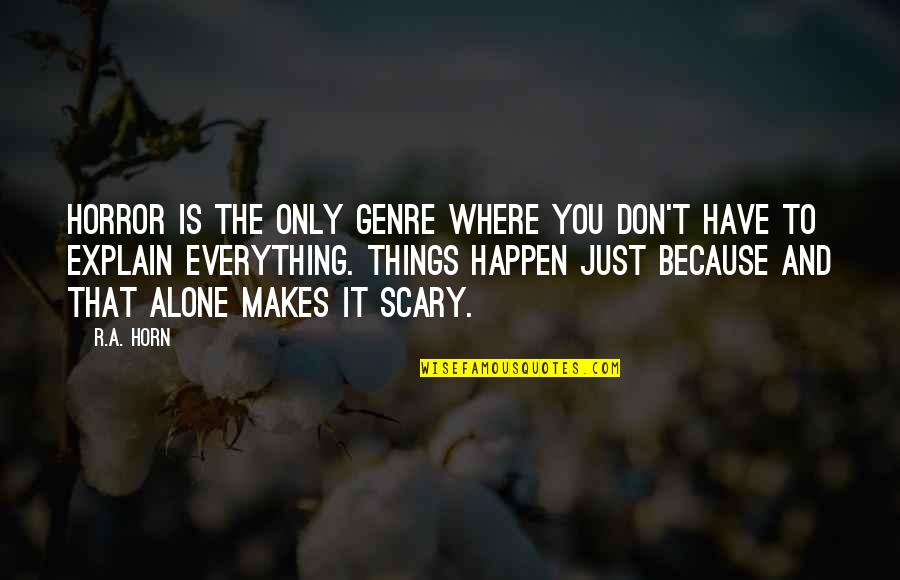 Horror Authors Authors Quotes By R.A. Horn: Horror is the only genre where you don't Horror Authors Authors Quotes By R.A. Horn: Horror is the only genre where you don't