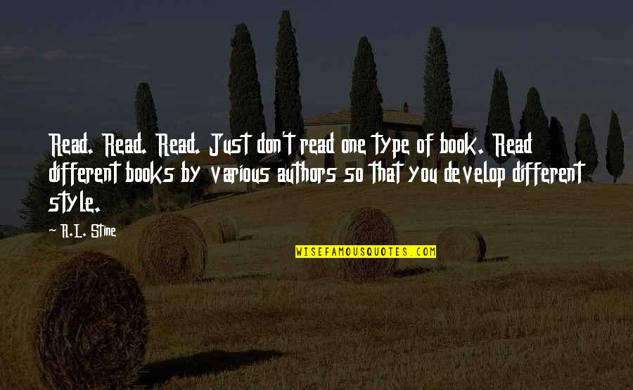 Horror Authors Authors Quotes By R.L. Stine: Read. Read. Read. Just don't read one type Horror Authors Authors Quotes By R.L. Stine: Read. Read. Read. Just don't read one type