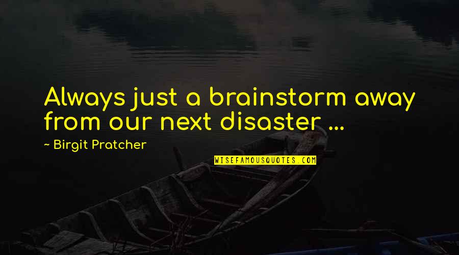 Horror Books Quotes By Birgit Pratcher: Always just a brainstorm away from our next