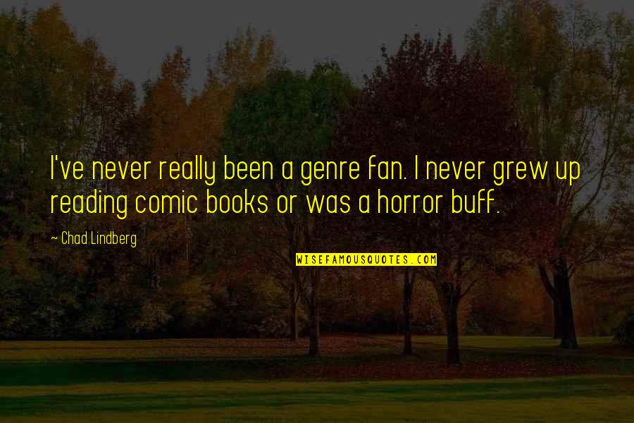 Horror Books Quotes By Chad Lindberg: I've never really been a genre fan. I