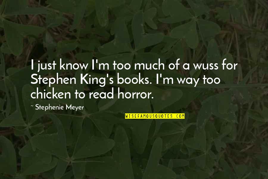 Horror Books Quotes By Stephenie Meyer: I just know I'm too much of a