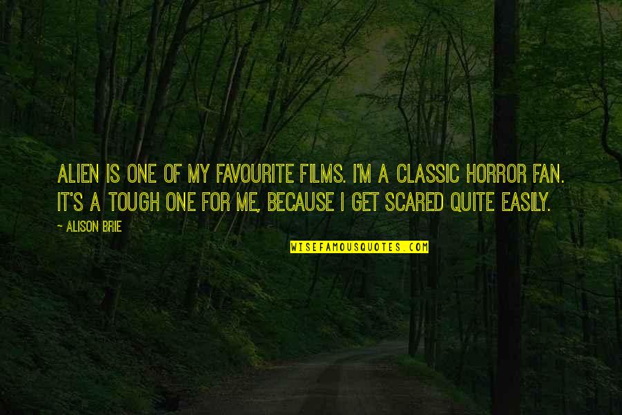 Horror Fan Quotes By Alison Brie: Alien is one of my favourite films. I'm Horror Fan Quotes By Alison Brie: Alien is one of my favourite films. I'm