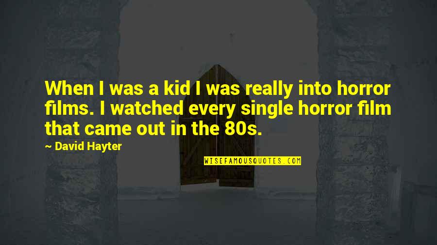 Horror Film Quotes By David Hayter: When I was a kid I was really