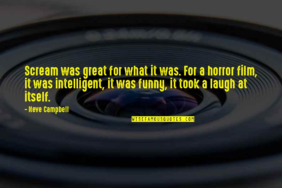 Horror Film Quotes By Neve Campbell: Scream was great for what it was. For