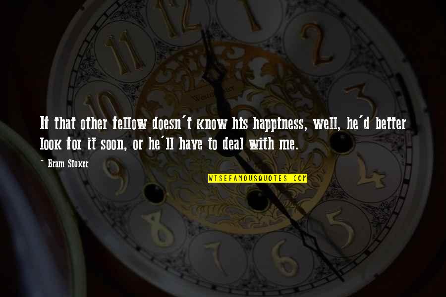 Horror For Quotes By Bram Stoker: If that other fellow doesn't know his happiness, Horror For Quotes By Bram Stoker: If that other fellow doesn't know his happiness,