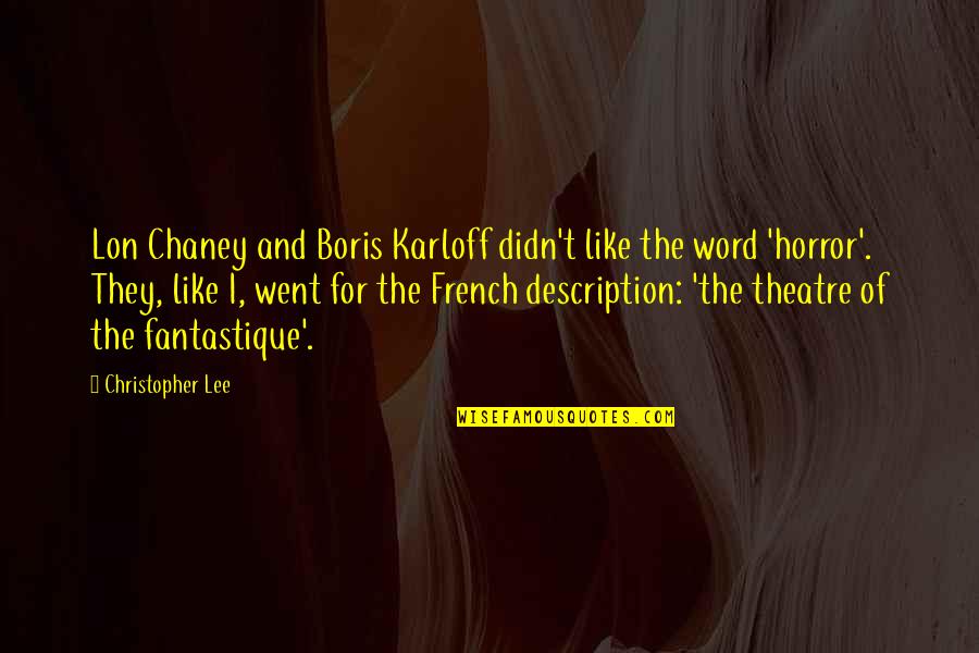 Horror For Quotes By Christopher Lee: Lon Chaney and Boris Karloff didn't like the Horror For Quotes By Christopher Lee: Lon Chaney and Boris Karloff didn't like the