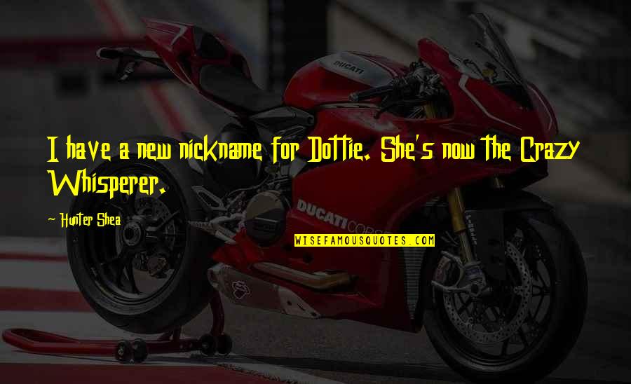 Horror For Quotes By Hunter Shea: I have a new nickname for Dottie. She's