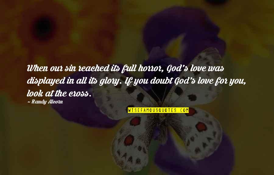 Horror For Quotes By Randy Alcorn: When our sin reached its full horror, God's Horror For Quotes By Randy Alcorn: When our sin reached its full horror, God's