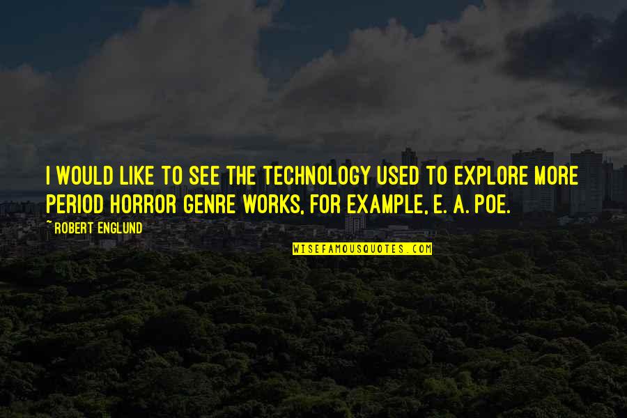 Horror For Quotes By Robert Englund: I would like to see the technology used Horror For Quotes By Robert Englund: I would like to see the technology used
