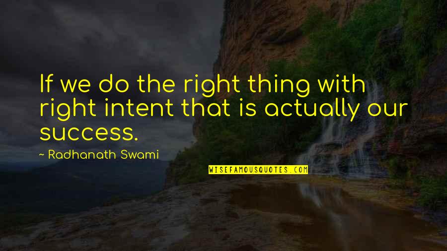 Horror Funny Classic Quotes By Radhanath Swami: If we do the right thing with right
