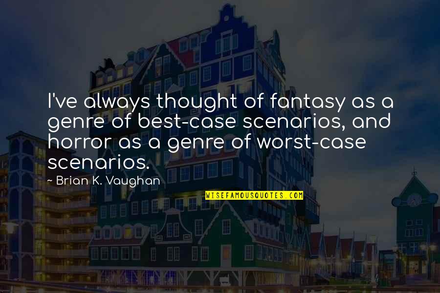 Horror Genre Quotes By Brian K. Vaughan: I've always thought of fantasy as a genre