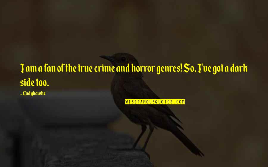 Horror Genre Quotes By Ladyhawke: I am a fan of the true crime
