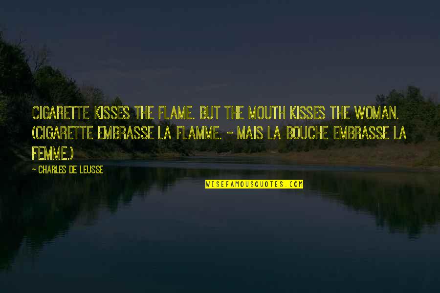 Horror Movie Lines Quotes By Charles De Leusse: Cigarette kisses the flame. But the mouth kisses