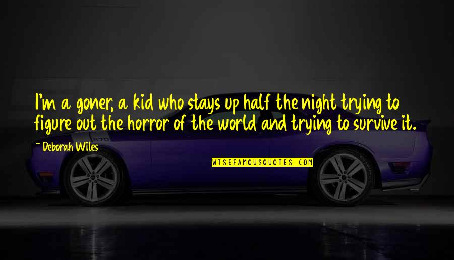 Horror Night Quotes By Deborah Wiles: I'm a goner, a kid who stays up