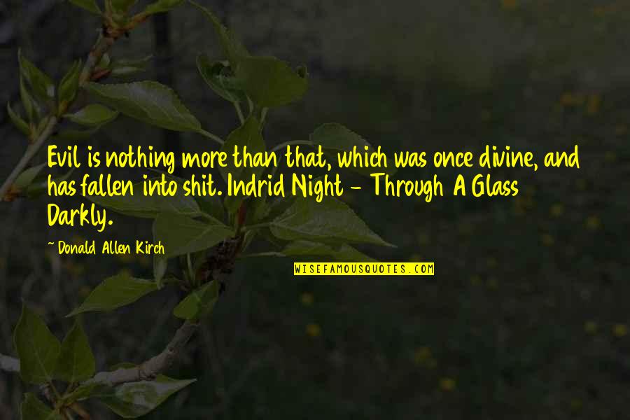 Horror Night Quotes By Donald Allen Kirch: Evil is nothing more than that, which was