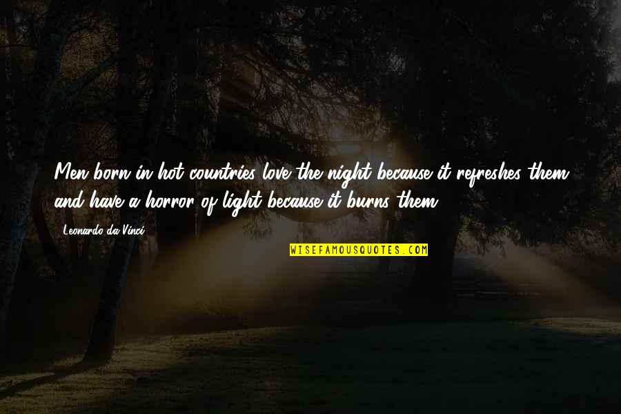 Horror Night Quotes By Leonardo Da Vinci: Men born in hot countries love the night