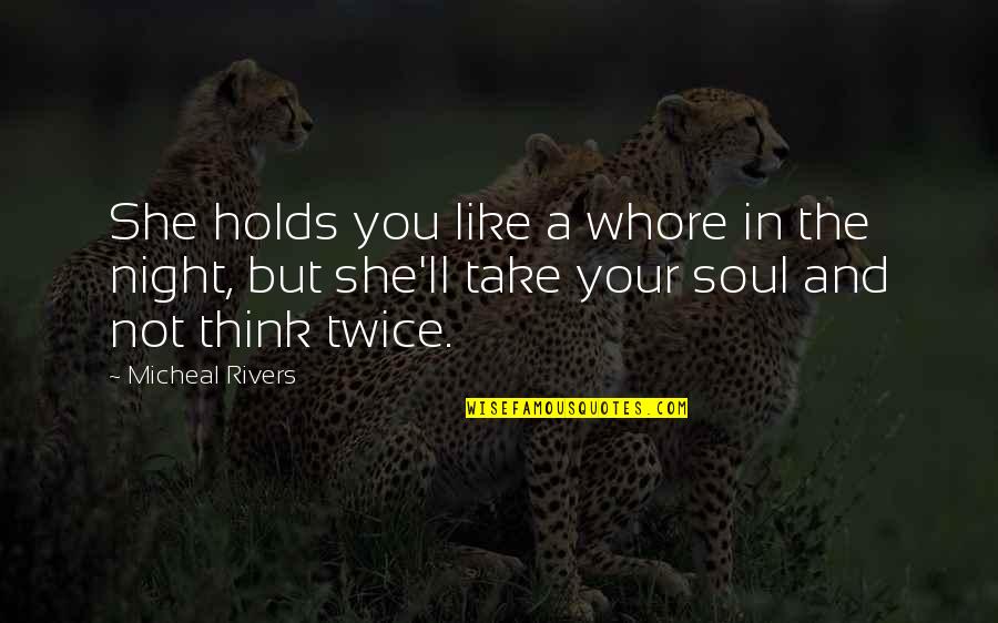 Horror Night Quotes By Micheal Rivers: She holds you like a whore in the