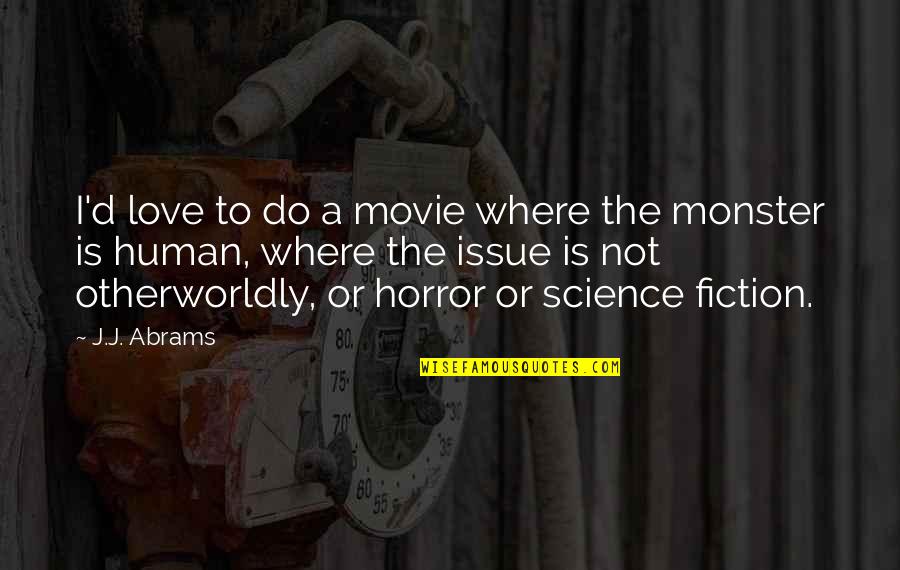 Horror Of Science Quotes By J.J. Abrams: I'd love to do a movie where the