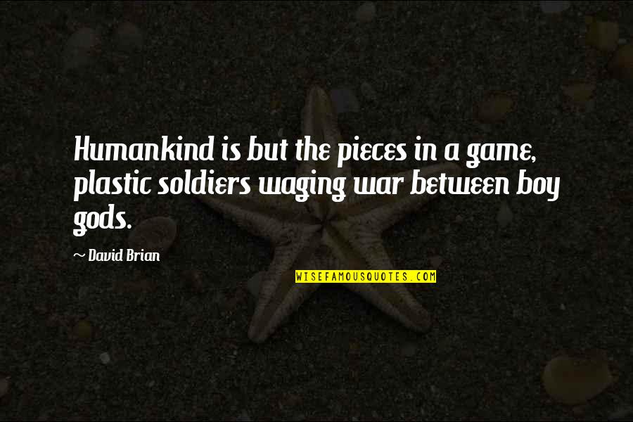 Horror Of War Quotes By David Brian: Humankind is but the pieces in a game,